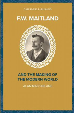 Carte F.W. Maitland and the Making of the Modern World Alan Macfarlane