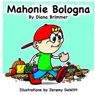 Kniha Mahonie Bologna: Mahonie Bologna is a fun childrens book, written by new Author Diana M Brimmer, illustrated by Artist Jeremy J DeWitt. Diana M Brimmer