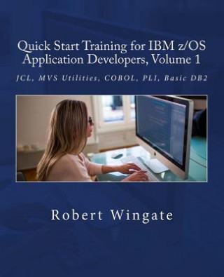 Книга Quick Start Training for IBM z/OS Application Developers, Volume 1 Robert Wingate