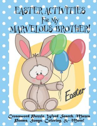 Kniha Easter Activities For My Marvelous Brother!: (Personalized Book) Crossword Puzzle, Word Search, Mazes, Poems, Songs, Coloring, & More! Florabella Publishing