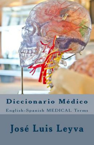 Kniha Diccionario Médico: English-Spanish MEDICAL Terms Jose Luis Leyva