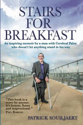 Carte Stairs for Breakfast: An inspiring memoir by a man with Cerebral Palsy who doesn't let anything stand in his way Patrick Souiljaert