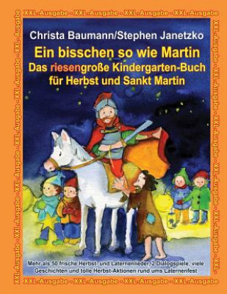 Könyv Ein bisschen so wie Martin - Das riesengroße Kindergarten-Buch für Herbst und Sankt Martin: XXL-Ausgabe - Mehr als 50 frische Herbst- und Laternenlied Christa Baumann