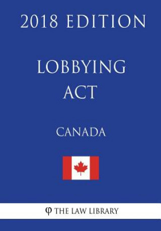 Knjiga Lobbying Act (Canada) - 2018 Edition The Law Library