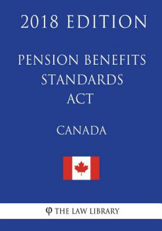 Knjiga Pension Benefits Standards Act (Canada) - 2018 Edition The Law Library