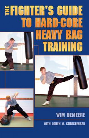 Kniha Fighter's Guide To Hard-Core Heavy Bag Training Wim Demeere