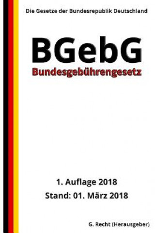 Kniha Bundesgebührengesetz - BGebG, 1. Auflage 2018 G Recht