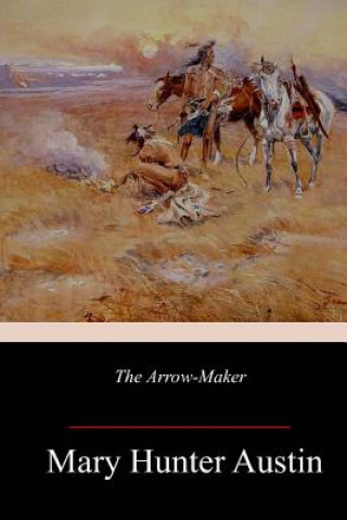 Book The Arrow-Maker Mary Hunter Austin