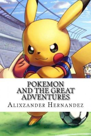 Книга Pokemon: and the Great Adventures Alixzander Eli Hernandez