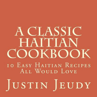 Boek A Classic Haitian Cookbook: 10 Easy Haitian Recipes All Would Love Justin Jeudy