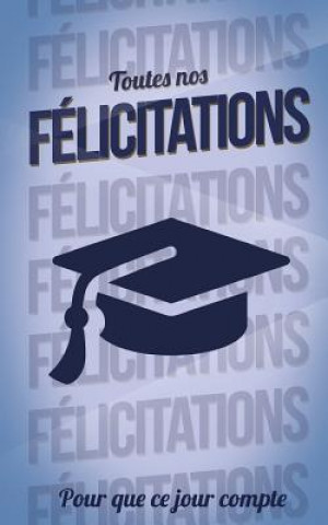 Könyv Felicitations (diplome) - Bleu - Carte livre d'or: Taille M (12,7x20cm) Thibaut Pialat