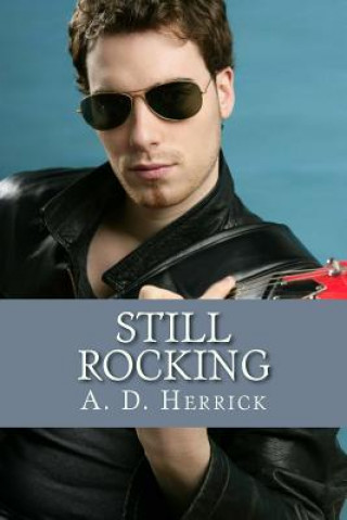 Knjiga Still Rocking: A Heavy Metal Rock Star Romance A D Herrick