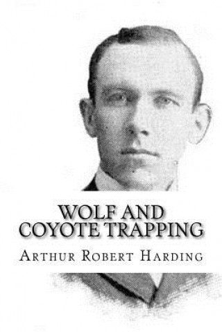Kniha Wolf and Coyote Trapping Arthur Robert Harding