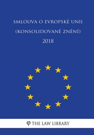 Knjiga Smlouva O Evropské Unii (Konsolidované Znení) 2018 The Law Library