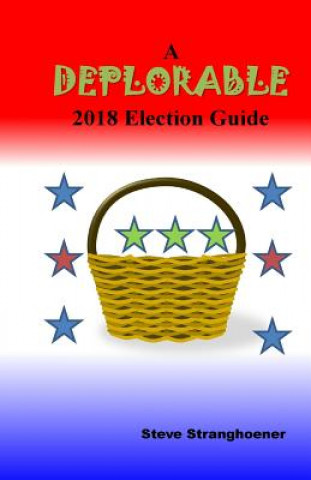 Kniha A Deplorable 2018 Election Guide Steve Stranghoener