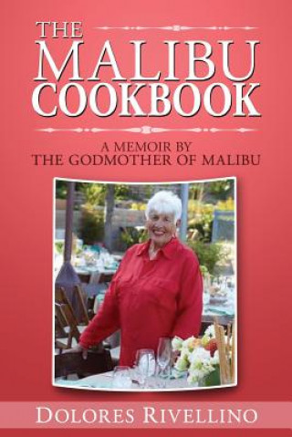 Książka The Malibu Cookbook: A Memoir by The Godmother of Malibu Dolores Rivellino