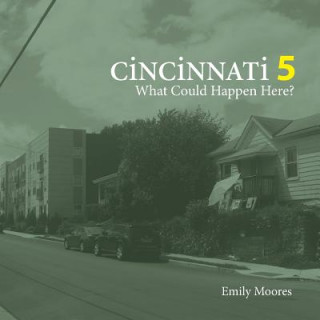 Knjiga Cincinnati 5: What Could Happen Here? Emily Moores