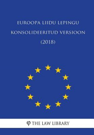 Könyv Euroopa Liidu Lepingu Konsolideeritud Versioon (2018) The Law Library