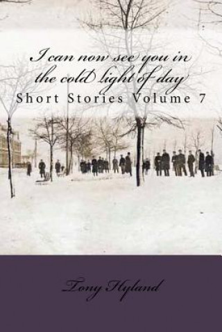 Kniha I can now see you in the cold light of day: Short Stories Volume 7 Tony Hyland