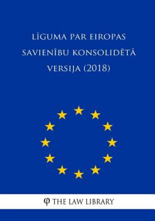 Kniha Liguma Par Eiropas Savienibu Konsolideta Versija (2018) The Law Library