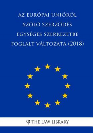Kniha AZ Európai Unióról Szóló Szerzodés Egységes Szerkezetbe Foglalt Változata (2018) The Law Library