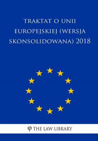 Könyv Traktat O Unii Europejskiej (Wersja Skonsolidowana) 2018 The Law Library