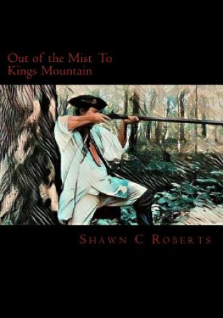 Boek Out of the Mist: To Kings Mountain Shawn C Roberts