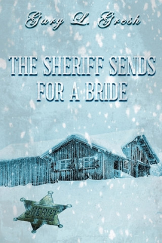 Knjiga The Sheriff Sends For A Bride: Twin Forks Bride Series #5 Gary L Gresh