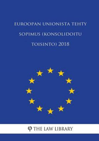 Könyv Euroopan unionista tehty sopimus (konsolidoitu toisinto) 2018 The Law Library