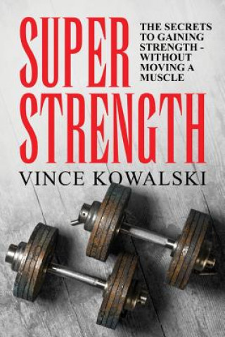 Kniha Super Strength Vince Kowalski