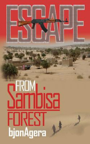 Kniha ESCAPE From Sambisa Forest: Defiance, Determination and Sheer Will MR Bjon Agera