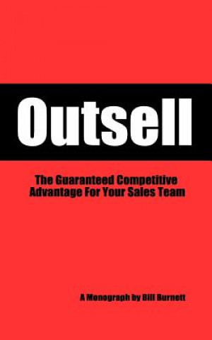 Kniha Outsell: The Guaranteed Competitive Advantage For Your Sales Team Bill Burnett