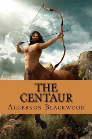 Kniha The Centaur Algernon Blackwood