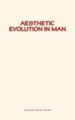 Knjiga Aesthetic Evolution in Man Charles Grant Allen