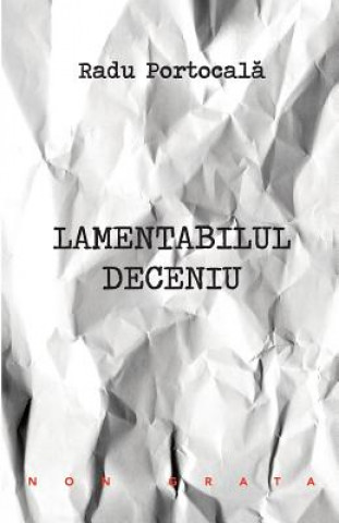 Книга Lamentabilul Deceniu Radu Portocala