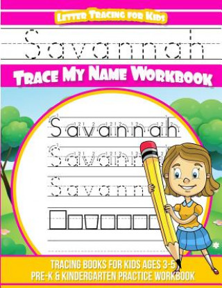 Könyv Savannah Letter Tracing for Kids Trace my Name Workbook: Tracing Books for Kids ages 3 - 5 Pre-K & Kindergarten Practice Workbook Savannah Books