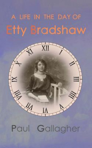 Kniha A Life in the Day of Etty Bradshaw Paul Gallagher