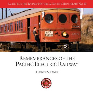 Книга Pacific Electric Railway Historical Society: Remembrances of the Pacific Electric Railway Mr Harvey S Laner