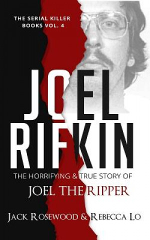 Carte Joel Rifkin: The Horrifying & True Story of Joel The Ripper Jack Rosewood