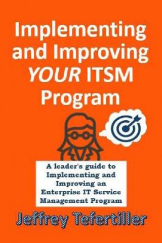 Livre Implementing and Improving ITSM: A leader's guide to implementing and Enterprise IT Service Management Jeffrey Tefertiller