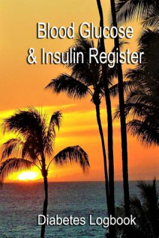 Książka Blood Glucose & Insulin Register: Take control of your diabetes Diabetes Logbook