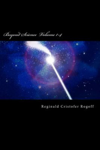 Knjiga Beyond Science Volume 1-4 Reginald C Rogoff