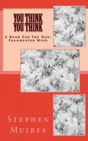 Kniha You Think You Think: A Book for the Non-Fragmented Mind Stephen Muires