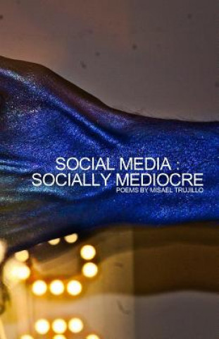 Carte Social Media - Socially Mediocre: Poems about the effects of social media Mr Misael Trujillo Suarez