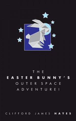 Kniha Easter Bunny's Outer Space Adventure! (Special Edition) Clifford James Hayes