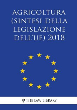 Boek Agricoltura (Sintesi della legislazione dell'UE) 2018 The Law Library