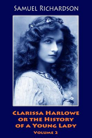 Książka Clarissa Harlowe or the History of a Young Lady. Volume 2 Samuel Richardson