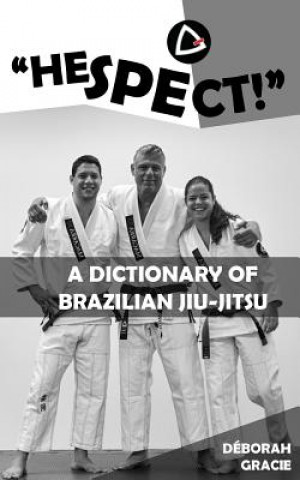 Könyv "Hespect!": A Dictionary of Brazilian Jiu-Jitsu Deborah Gracie