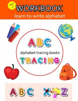 Könyv Alphabet Tracing Books: ABC Tracing Book, Alphabet Tracing Books For Preschoolers, Practice For Kids, Ages 3-5, Alphabet Writing Practice Kids Booking