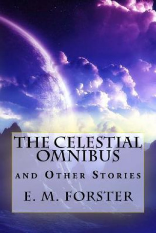 Kniha The Celestial Omnibus and Other Stories E M Forster